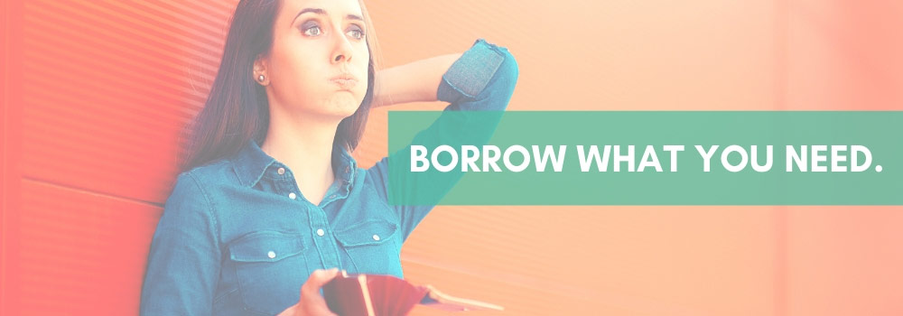 Borrow what you need.